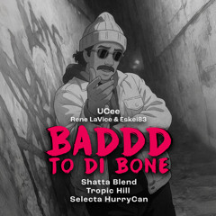 UCee - Baddd To Di Bone (HurryCan | Tropic Hill – Shatta Blend)