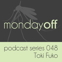 MondayOff Podcast Series 048 | Toki Fuko