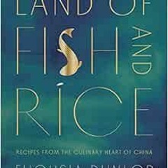[Read] KINDLE 📖 Land of Fish and Rice: Recipes from the Culinary Heart of China by F