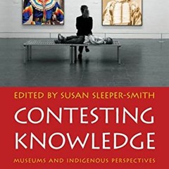 GET PDF EBOOK EPUB KINDLE Contesting Knowledge: Museums and Indigenous Perspectives by  Susan Sleepe
