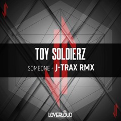 Toy Soldierz - Someone (J-Trax Remix) [Out Now]