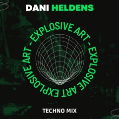 Dani Heldens Presents 💥 Explosive Art 💥 (Techno Mix)