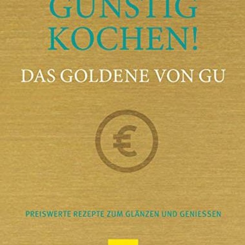 Günstig kochen! Das Goldene von GU: Preiswerte Rezepte zum Glänzen und Genießen (GU Grundkochbüche