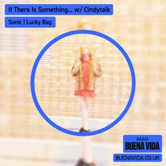 If There Is Something... w/ Cindytalk - Radio Buena Vida 24.03.24