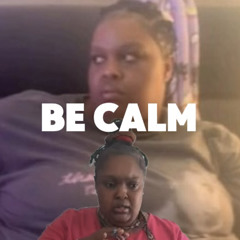 BE CALM