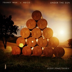 Franky Wah, AR/CO - Under The Sun (Jesse Jonez Remix) [FREE DOWNLOAD]