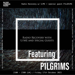 Radio Recovery w/ U_ME + P1LGR1MS - 17.10.25