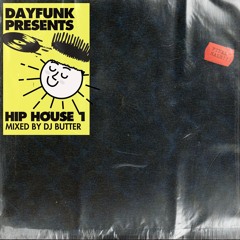 DayFunk Presents : Hip House 1 - Mixed By DJ Butter
