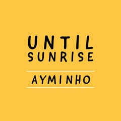 Ayminho - Until Sunrise