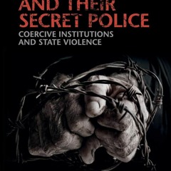 ⚡PDF❤ Dictators and their Secret Police: Coercive Institutions and State Violence (Cambridge St