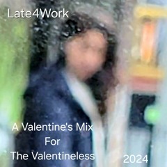 A Valentine's Mix for The Valentineless   (A Late4Work Mix)