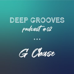 Deep Grooves Podcast #2 - G Chase