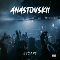 Escape [ANASTOVSKII Edit]