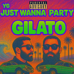 JUST WANNA PARTY - GILATO Remix