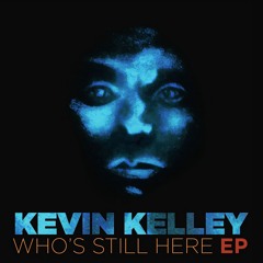 Kevin Kelley - Who's Still Here EP