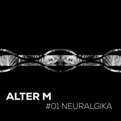 Alter M - Neuralgika podcast #01