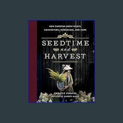 [PDF] ✨ Seedtime and Harvest: How Gardens Grow Roots, Connection, Wholeness, and Hope Read Book