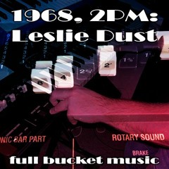 1968, 2PM: Leslie Dust