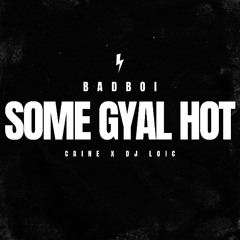 #SOME GYAL HOT - ( CAINE X DJ LOIC )