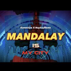 Mandalay Is My City - Kanwaiyo X Nay Say Beatz ( Original Mix - DnB X Hardcore )