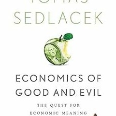 ~Read~[PDF] Economics of Good and Evil: The Quest for Economic Meaning from Gilgamesh to Wall S
