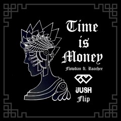 Time Is Money - Flowdan Ft Roachee [JUSH Flip]
