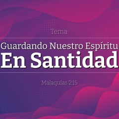 Tema | Guardando Nuestro Espíritu En Santidad