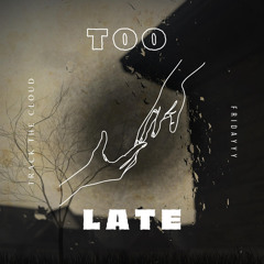 Track The Cloud Ft Fridayy - Late