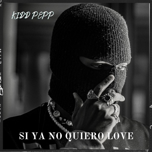 Kidd Pepp - Si Ya No Quiero Love (Prod. BigTime)