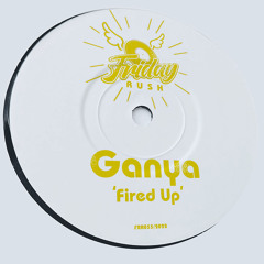 GANYA - Fired Up [FRR055] Friday Rush Rec. / 30th December 2022