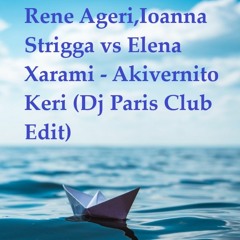 Rene Ageri,Ioanna Strigga Vs Elena Xarami - Akivernito Keri (Dj Paris Club Edit)