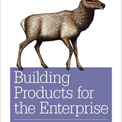 Get EBOOK 💔 Building Products for the Enterprise: Product Management in Enterprise S