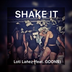 SHAKE IT LOTI LANEZ FT GOON$