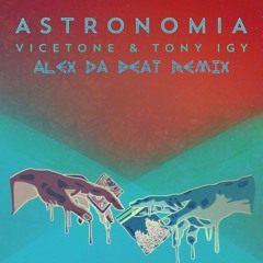 Vicetone Ft Tony Igy - Astronomia (Alex Da Beat Remix)