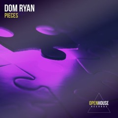 Dom Ryan - Pieces (Extended Mix) [OUT NOW - Links in Description]