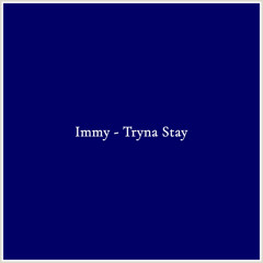 Immy - Tryna Stay