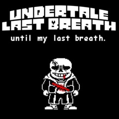 [Undertale Last Breath] Ive Had Enough + Until My Last Breath