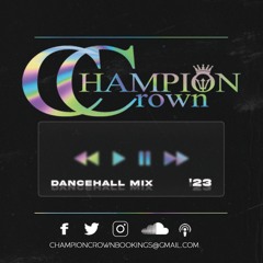 CHAMPION CROWN DANCEHALL MIX 2023