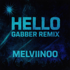 HELLO (I JUST CAME TO SAY HELLO) GABBER REMIX / MELVIINOO