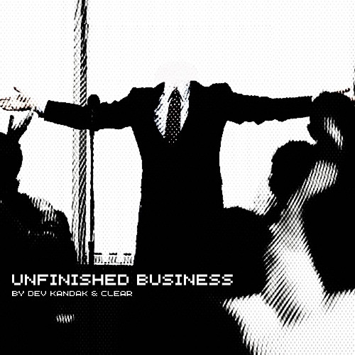 CLEAR, Dev Kandak - Unfinished Business [Free Download]