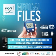 23/03/24 Medical Files : Management of Diabetes During Ramadhan