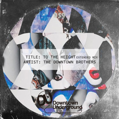 The Downtown Brothers - To the Height (Extended Mix)