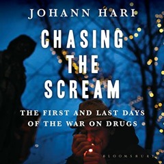 ACCESS [EBOOK EPUB KINDLE PDF] Chasing the Scream by  Johann Hari,Johann Hari,Bloomsbury Publishing