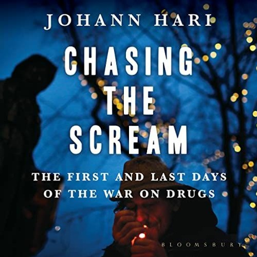 [View] [EPUB KINDLE PDF EBOOK] Chasing the Scream by  Johann Hari,Johann Hari,Bloomsbury Publishing