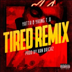 Yatta ft. Yhung TO - Tired(Prod By Xan Brickz)