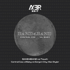 Max Styler & Gorgon City vs Central Cee & Lil Baby- BAND4BAND vs Touch (Axer Edit)
