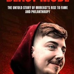 🥪PDF [Download] Beast Mode The Untold Story of MrBeast's Rise to Fame and Philanthropy 🥪