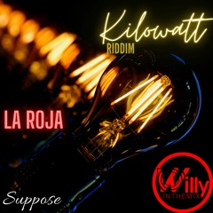 Suppose - La Roja (Kilowatt Riddim)