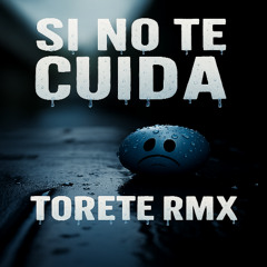 TORETE Feat. Lucia De La Puerta - SI NO TE CUIDA (KLUBB RMX)