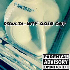 Dsoulja- WTF GOIN ON?